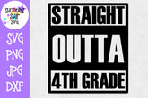 Straight Outta Fourth Grade - School Milestones SVG - Last Day of School SVG